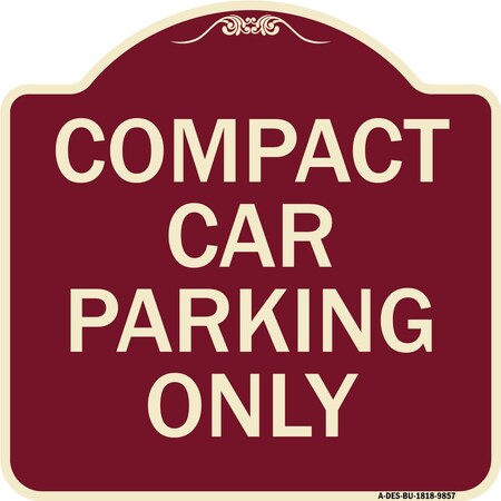 Signmission Designer Series-Compact Car Parking Only Burgungy Heavy-Gauge Aluminum, 18" x 18", BU-1818-9857 A-DES-BU-1818-9857